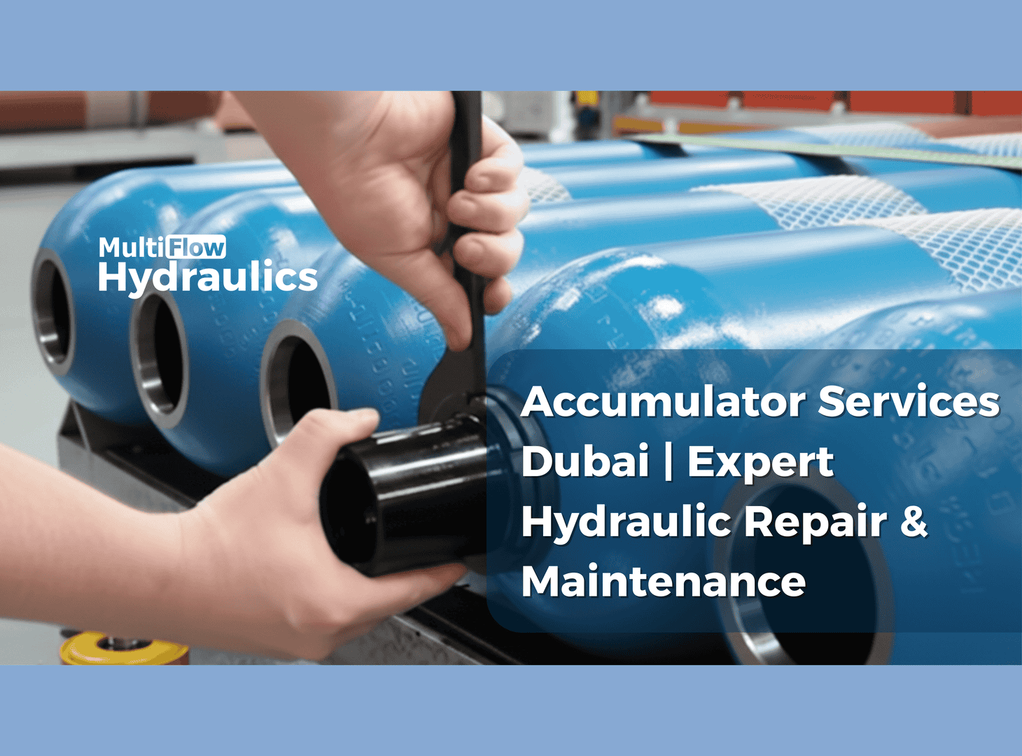 Accumulator Services Dubai | Expert Hydraulic Repair & Maintenance